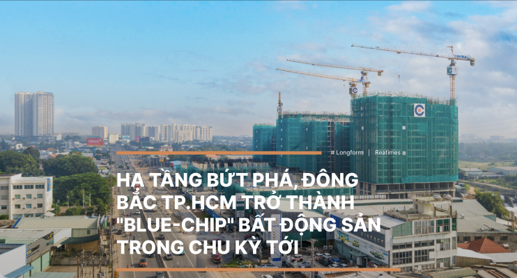 Hạ tầng bứt phá, Đông Bắc TP.HCM trở thành "blue-chip" bất động sản trong chu kỳ tới