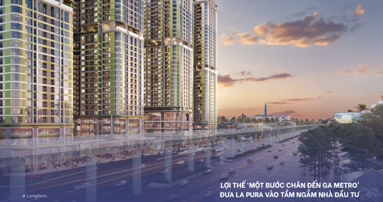 LỢI THẾ ‘MỘT BƯỚC CHÂN ĐẾN GA METRO’ ĐƯA LA PURA VÀO TẦM NGẮM NHÀ ĐẦU TƯ
